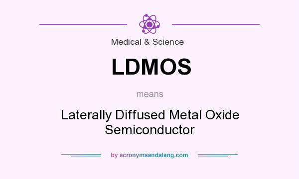 What does LDMOS mean? It stands for Laterally Diffused Metal Oxide Semiconductor