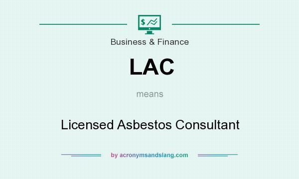 What does LAC mean? It stands for Licensed Asbestos Consultant