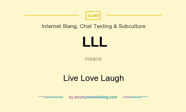 What does LLL mean? It stands for Live Love Laugh