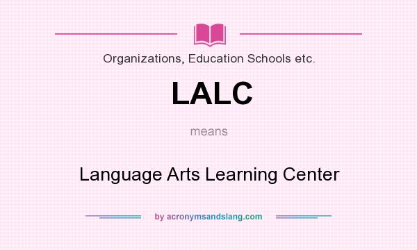 What does LALC mean? It stands for Language Arts Learning Center