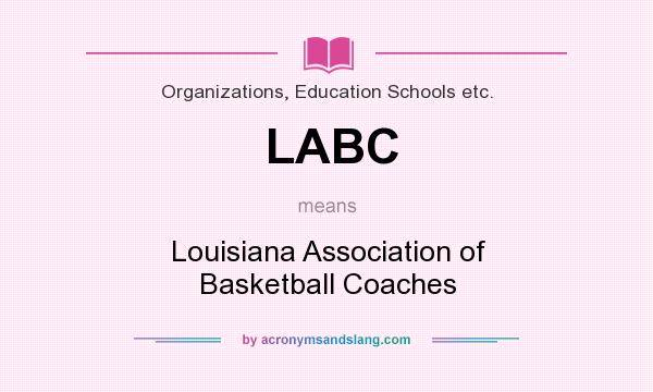What does LABC mean? It stands for Louisiana Association of Basketball Coaches