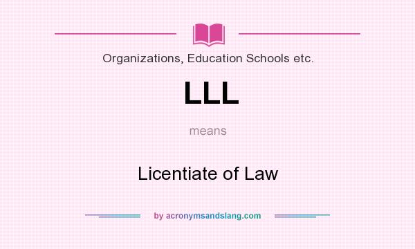 What does LLL mean? It stands for Licentiate of Law