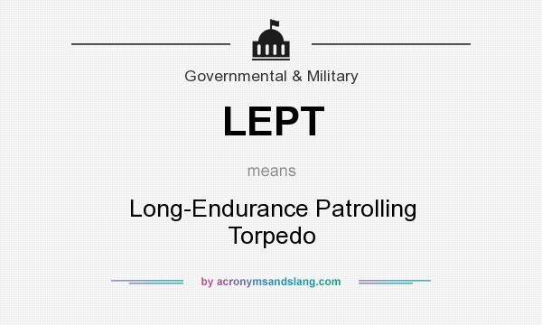 What does LEPT mean? It stands for Long-Endurance Patrolling Torpedo