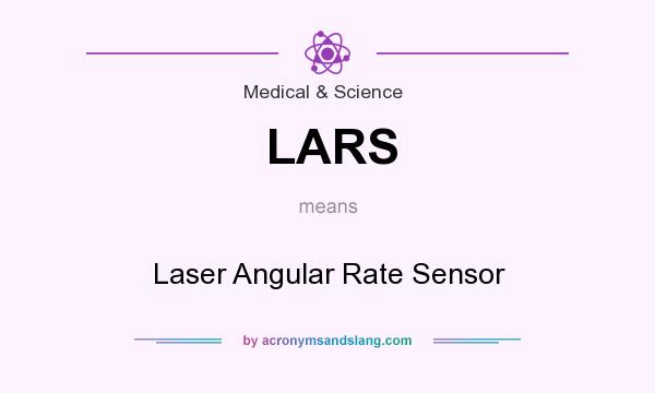 What does LARS mean? It stands for Laser Angular Rate Sensor