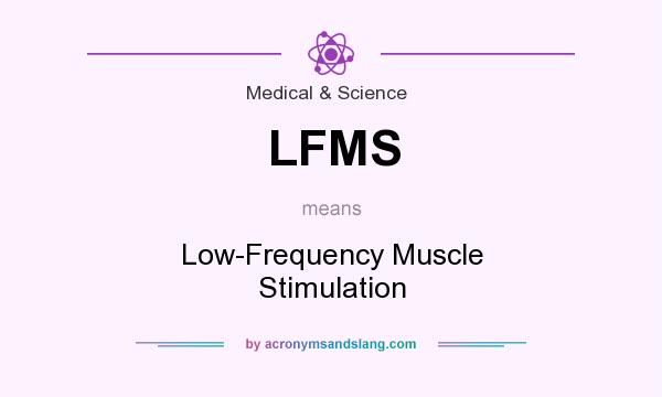 What does LFMS mean? It stands for Low-Frequency Muscle Stimulation