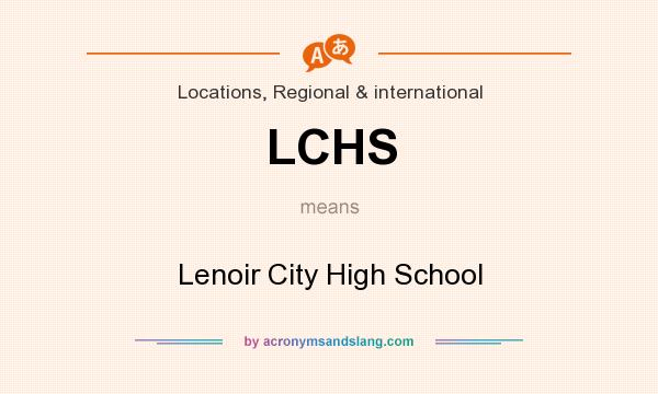 What does LCHS mean? It stands for Lenoir City High School