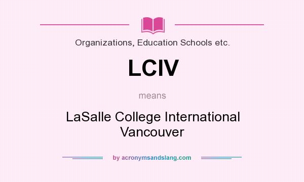What does LCIV mean? It stands for LaSalle College International Vancouver