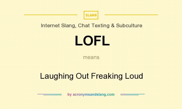 What does LOFL mean? It stands for Laughing Out Freaking Loud