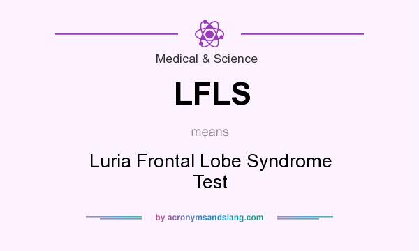 What does LFLS mean? It stands for Luria Frontal Lobe Syndrome Test