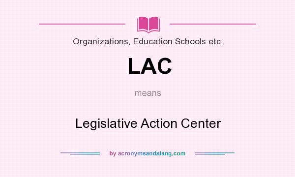 What does LAC mean? It stands for Legislative Action Center