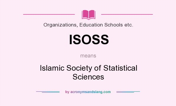 What does ISOSS mean? It stands for Islamic Society of Statistical Sciences