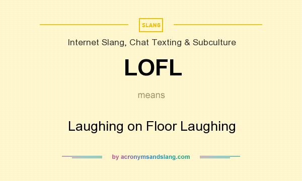 What does LOFL mean? It stands for Laughing on Floor Laughing