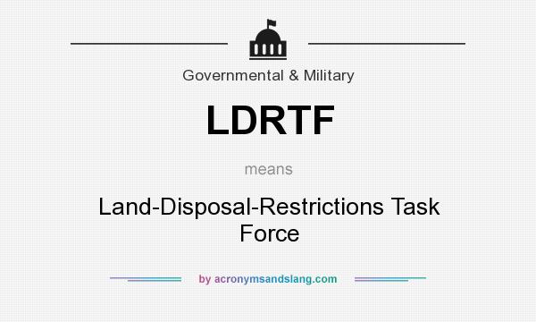 What does LDRTF mean? It stands for Land-Disposal-Restrictions Task Force