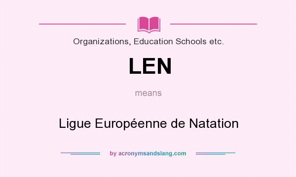 What does LEN mean? It stands for Ligue Européenne de Natation