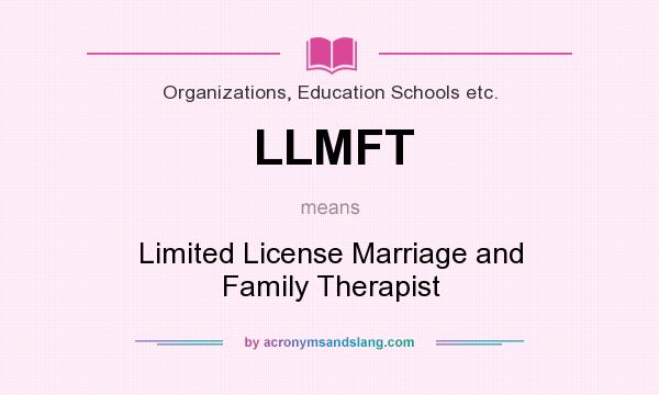What does LLMFT mean? It stands for Limited License Marriage and Family Therapist