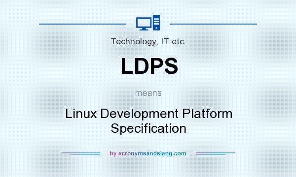 What does LDPS mean? It stands for Linux Development Platform Specification