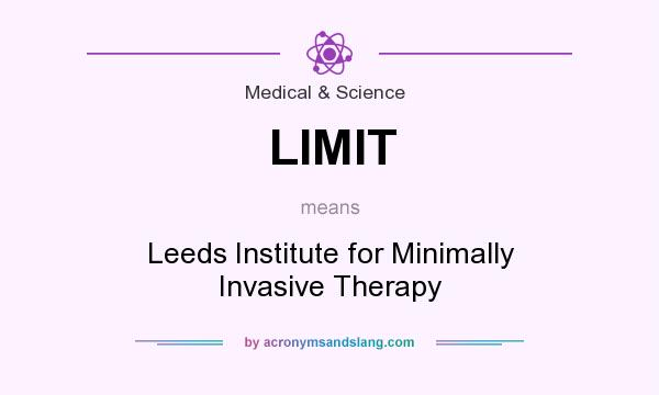 What does LIMIT mean? It stands for Leeds Institute for Minimally Invasive Therapy