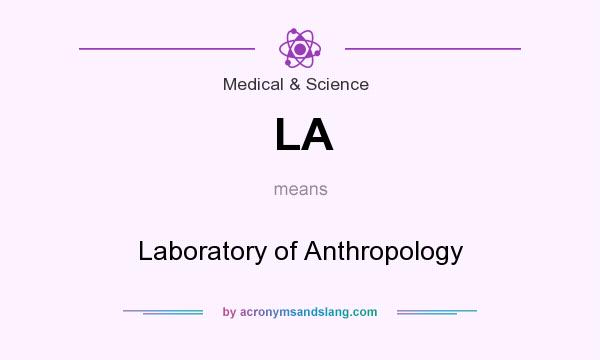 What does LA mean? It stands for Laboratory of Anthropology