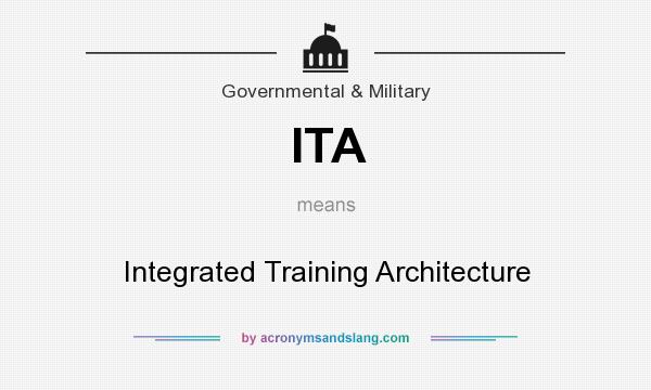 What does ITA mean? It stands for Integrated Training Architecture