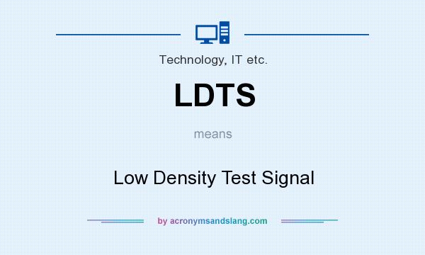 What does LDTS mean? It stands for Low Density Test Signal