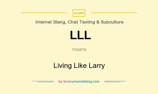 What does LLL mean? It stands for Living Like Larry