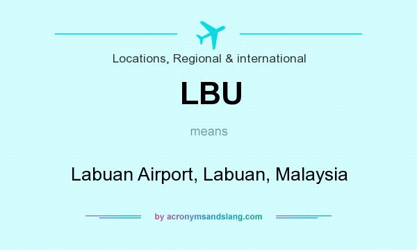 What does LBU mean? It stands for Labuan Airport, Labuan, Malaysia