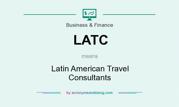 What does LATC mean? It stands for Latin American Travel Consultants