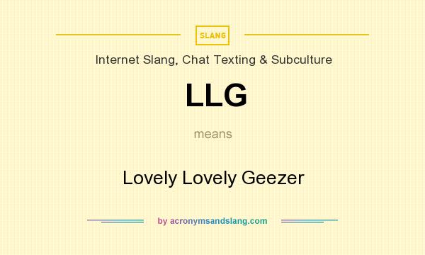 What does LLG mean? It stands for Lovely Lovely Geezer