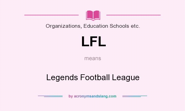What does LFL mean? It stands for Legends Football League
