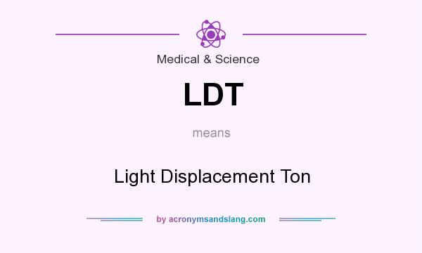What does LDT mean? It stands for Light Displacement Ton