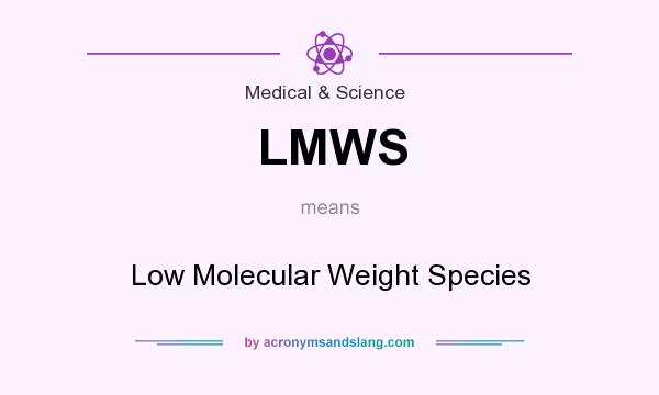 What does LMWS mean? It stands for Low Molecular Weight Species