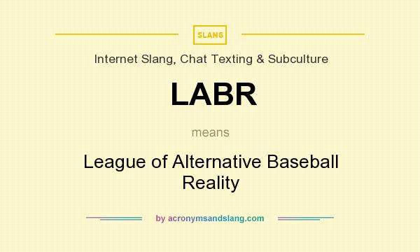What does LABR mean? It stands for League of Alternative Baseball Reality
