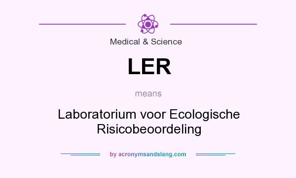 What does LER mean? It stands for Laboratorium voor Ecologische Risicobeoordeling