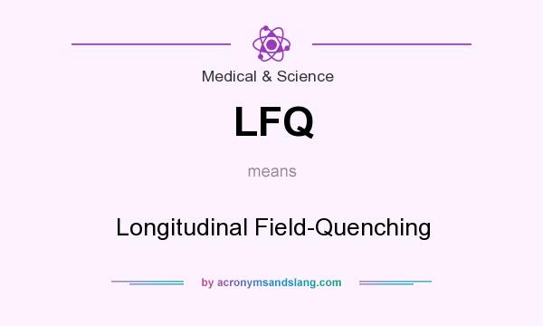 What does LFQ mean? It stands for Longitudinal Field-Quenching