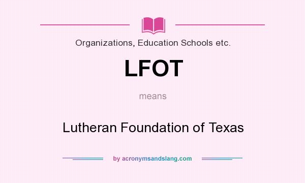 What does LFOT mean? It stands for Lutheran Foundation of Texas