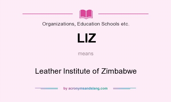 What does LIZ mean? It stands for Leather Institute of Zimbabwe