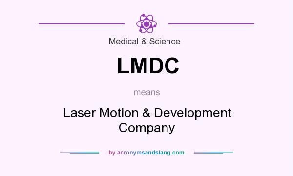 What does LMDC mean? It stands for Laser Motion & Development Company