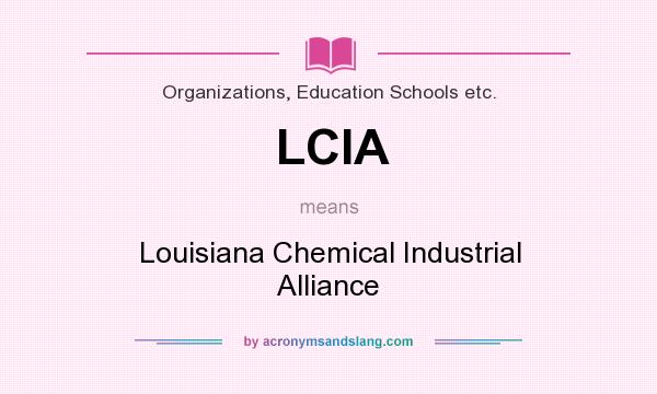 What does LCIA mean? It stands for Louisiana Chemical Industrial Alliance