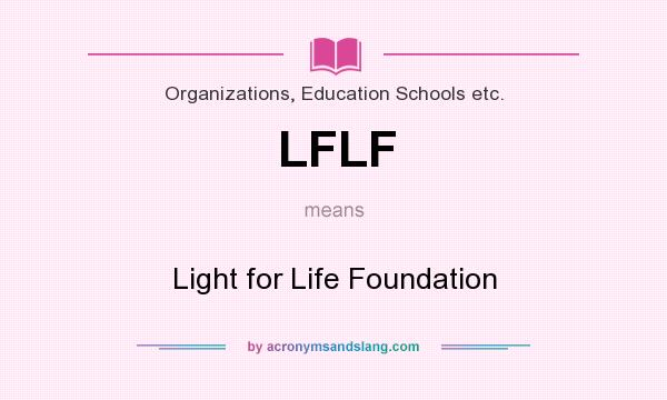 What does LFLF mean? It stands for Light for Life Foundation