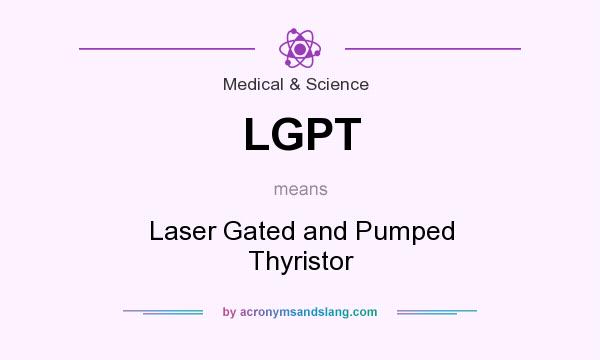 What does LGPT mean? It stands for Laser Gated and Pumped Thyristor