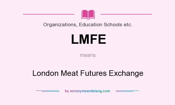 What does LMFE mean? It stands for London Meat Futures Exchange
