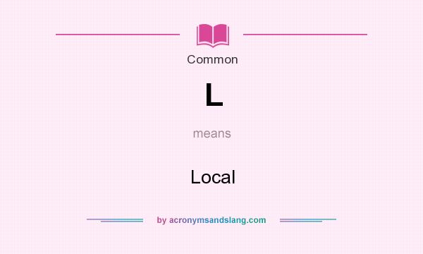 What does L mean? It stands for Local