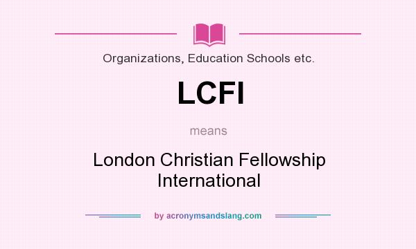 What does LCFI mean? It stands for London Christian Fellowship International