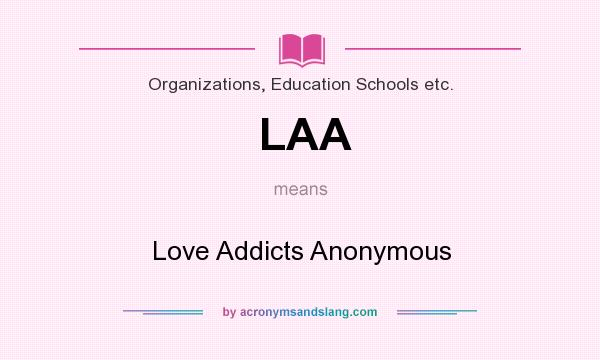 What does LAA mean? It stands for Love Addicts Anonymous