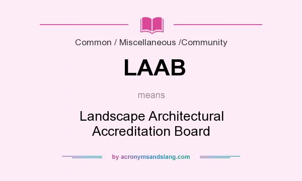 What does LAAB mean? It stands for Landscape Architectural Accreditation Board