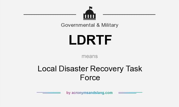 What does LDRTF mean? It stands for Local Disaster Recovery Task Force