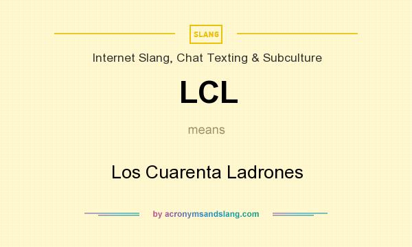 What does LCL mean? It stands for Los Cuarenta Ladrones