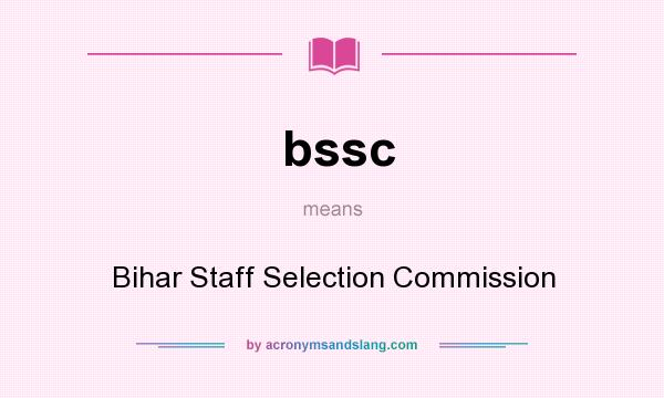What does bssc mean? It stands for Bihar Staff Selection Commission