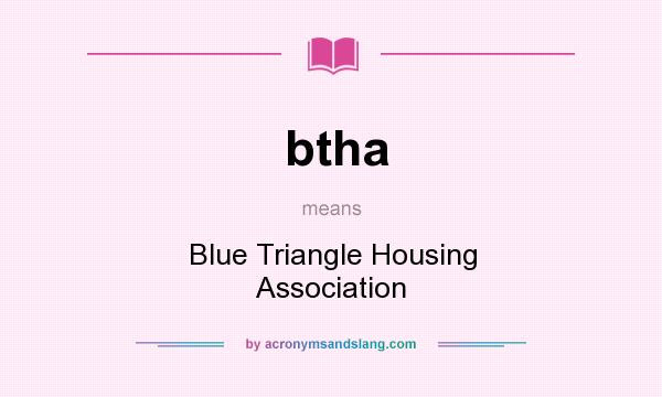 What does btha mean? It stands for Blue Triangle Housing Association