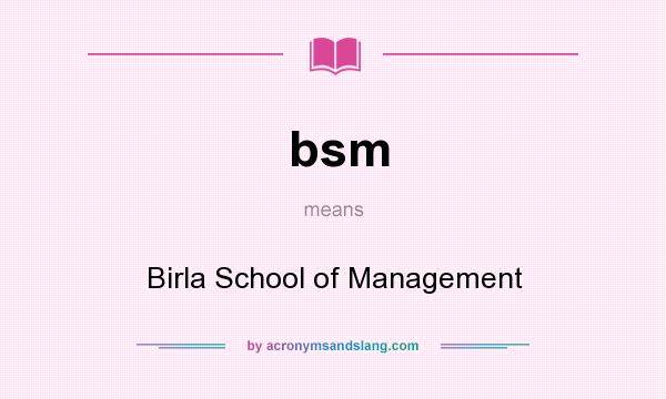 What does bsm mean? It stands for Birla School of Management